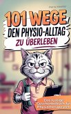 101 Wege, um den Physio Alltag zu überleben 101 Wege, um den Physio Alltag zu überleben