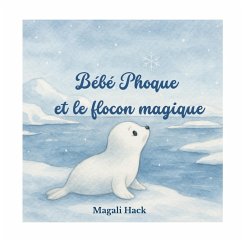 Bébé Phoque et le flocon magique - Hack, Magali