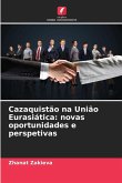 Cazaquistão na União Eurasiática: novas oportunidades e perspetivas Cazaquistão na União Eurasiática: novas oportunidades e perspetivas