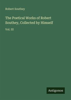 The Poetical Works of Robert Southey, Collected by Himself - Southey, Robert