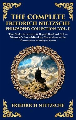 The Complete Friedrich Nietzsche Philosophy Collection (Vol. 1) - Nietzsche