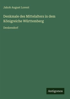 Cover Denkmale des Mittelalters in dem Königreiche Württemberg