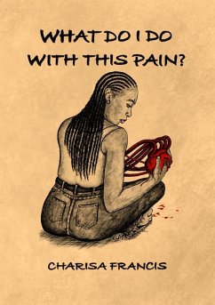 WHAT DO I DO WITH THIS PAIN? - Francis, Charisa WHAT DO I DO WITH THIS PAIN? - Francis, Charisa