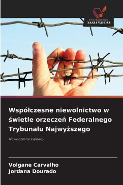 Wspó¿czesne niewolnictwo w ¿wietle orzecze¿ Federalnego Trybuna¿u Najwy¿szego - Carvalho, Volgane;Dourado, Jordana