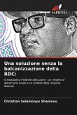 Una soluzione senza la balcanizzazione della RDC: Una soluzione senza la balcanizzazione della RDC: