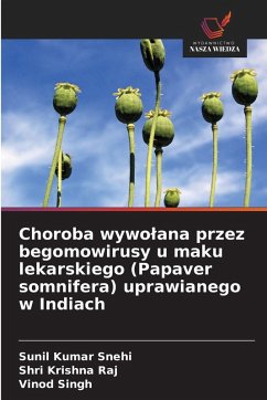 Choroba wywo¿ana przez begomowirusy u maku lekarskiego (Papaver somnifera) uprawianego w Indiach - Snehi, Sunil Kumar;Raj, Shri Krishna;Singh, Vinod Choroba wywo¿ana przez begomowirusy u maku lekarskiego (Papaver somnifera) uprawianego w Indiach - Snehi, Sunil Kumar;Raj, Shri Krishna;Singh, Vinod