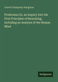 Prodromus Or, an Inquiry Into the First Principles of Reasoning; Including an Analysis of the Human Mind