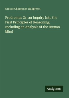 Cover Prodromus Or, an Inquiry Into the First Principles of Reasoning; Including an Analysis of the Human Mind