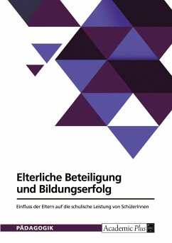 Elterliche Beteiligung und Bildungserfolg. Einfluss der Eltern auf die schulische Leistung von SchülerInnen Elterliche Beteiligung und Bildungserfolg. Einfluss der Eltern auf die schulische Leistung von SchülerInnen