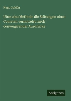Über eine Methode die Störungen eines Cometen vermittelst rasch convergirender Ausdrücke - Gyldén, Hugo