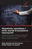 Wypalenie zawodowe i stres w¿ród brazylijskich nauczycieli Wypalenie zawodowe i stres w¿ród brazylijskich nauczycieli
