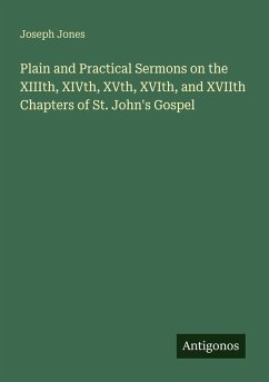 Plain and Practical Sermons on the XIIIth, XIVth, XVth, XVIth, and XVIIth Chapters of St. John's Gospel Cover Plain and Practical Sermons on the XIIIth, XIVth, XVth, XVIth, and XVIIth Chapters of St. John's Gospel