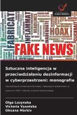 Sztuczna inteligencja w przeciwdzia¿aniu dezinformacji w cyberprzestrzeni: monografia Sztuczna inteligencja w przeciwdzia¿aniu dezinformacji w cyberprzestrzeni: monografia