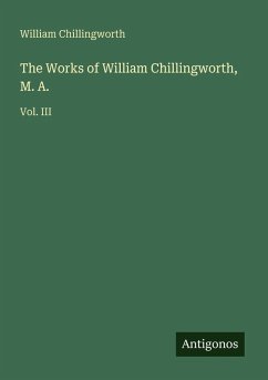 The Works of William Chillingworth, M. A. - Chillingworth, William