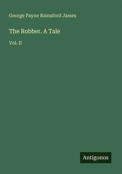 The Robber. A Tale - James, George Payne Rainsford