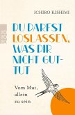 Du darfst loslassen, was dir nicht guttut Du darfst loslassen, was dir nicht guttut