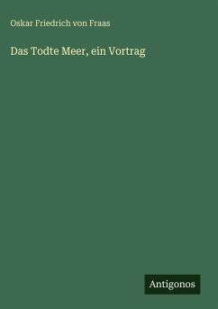 Das Todte Meer, ein Vortrag - Fraas, Oskar Friedrich Von Das Todte Meer, ein Vortrag - Fraas, Oskar Friedrich Von