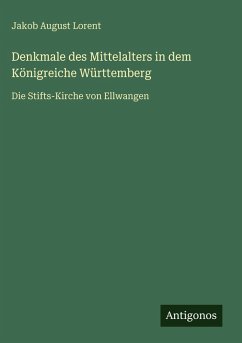 Cover Denkmale des Mittelalters in dem Königreiche Württemberg