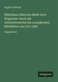 Bibliotheca Historica Medii Aevi: Wegweiser durch die Geschichtswerke des europäischen Mittelalters von 375-1500