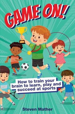 Cover Game On! How to Train Your Brain to Learn, Play and Succeed at Sports