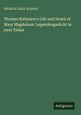 Thomas Robinson's Life and Death of Mary Magdalene: Legendengedicht in zwei Teilen Thomas Robinson's Life and Death of Mary Magdalene: Legendengedicht in zwei Teilen