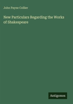 New Particulars Regarding the Works of Shakespeare - Collier, John Payne