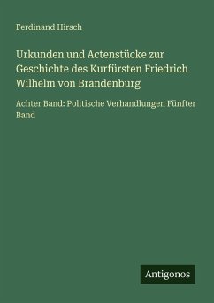 Cover Urkunden und Actenstücke zur Geschichte des Kurfürsten Friedrich Wilhelm von Brandenburg