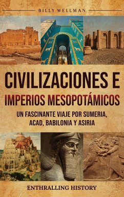 Civilizaciones e imperios mesopotámicos - Wellman, Billy Civilizaciones e imperios mesopotámicos - Wellman, Billy