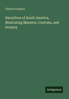 Narratives of South America, Illustrating Manners, Customs, and Scenery - Empson, Charles