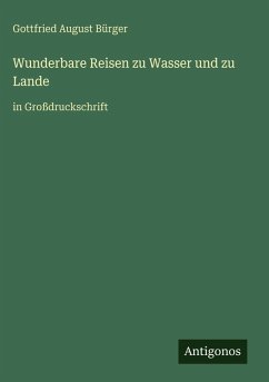 Wunderbare Reisen zu Wasser und zu Lande - Bürger, Gottfried August