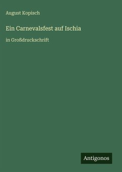Ein Carnevalsfest auf Ischia - Kopisch, August