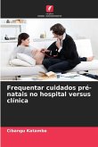 Frequentar cuidados pré-natais no hospital versus clínica Frequentar cuidados pré-natais no hospital versus clínica