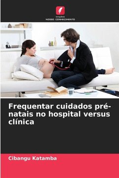 Frequentar cuidados pré-natais no hospital versus clínica - Katamba, Cibangu Frequentar cuidados pré-natais no hospital versus clínica - Katamba, Cibangu