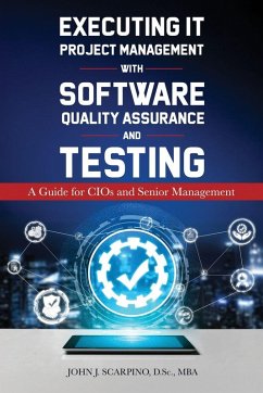 Executing IT Project Management with Software Quality Assurance and Testing - Scarpino, John J Executing IT Project Management with Software Quality Assurance and Testing - Scarpino, John J