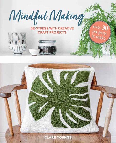 Mindful Making: Over 30 Projects to Make Mindful Making: Over 30 Projects to Make