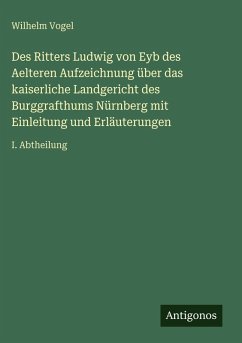 Cover Des Ritters Ludwig von Eyb des Aelteren Aufzeichnung über das kaiserliche Landgericht des Burggrafthums Nürnberg mit Einleitung und Erläuterungen