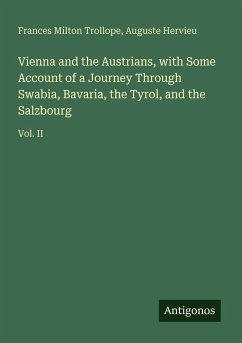 Vienna and the Austrians, with Some Account of a Journey Through Swabia, Bavaria, the Tyrol, and the Salzbourg - Trollope, Frances Milton; Hervieu, Auguste