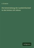 Die Entwickelung der Landwirthschaft in den letzten 100 Jahren
