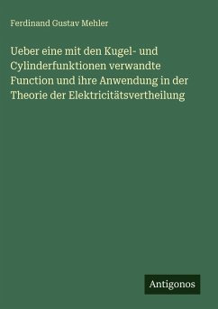 Cover Ueber eine mit den Kugel- und Cylinderfunktionen verwandte Function und ihre Anwendung in der Theorie der Elektricitätsvertheilung