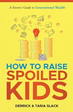 How to Raise SPOILED Kids - Slack, Derrick S; Slack, Taria L