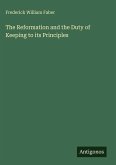 The Reformation and the Duty of Keeping to its Principles The Reformation and the Duty of Keeping to its Principles