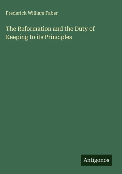 The Reformation and the Duty of Keeping to its Principles The Reformation and the Duty of Keeping to its Principles