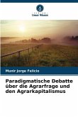 Paradigmatische Debatte über die Agrarfrage und den Agrarkapitalismus Paradigmatische Debatte über die Agrarfrage und den Agrarkapitalismus