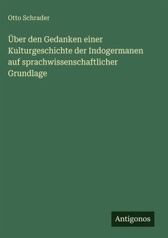Cover Über den Gedanken einer Kulturgeschichte der Indogermanen auf sprachwissenschaftlicher Grundlage