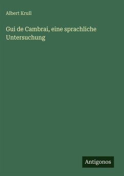 Gui de Cambrai, eine sprachliche Untersuchung - Krull, Albert Gui de Cambrai, eine sprachliche Untersuchung - Krull, Albert