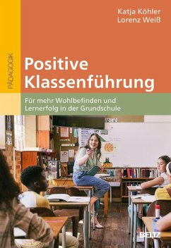Positive Klassenführung - Köhler, Katja; Weiß, Lorenz Positive Klassenführung - Köhler, Katja; Weiß, Lorenz