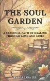 THE SOUL GARDEN: A Seasonal Path of Healing Through Grief and Loss (eBook, ePUB)