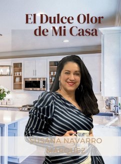 El Dulce Olor De Mi Casa - Navarro Marquez, Susana El Dulce Olor De Mi Casa - Navarro Marquez, Susana