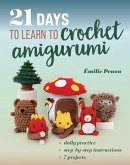 21 Days to Learn to Crochet Amigurumi 21 Days to Learn to Crochet Amigurumi