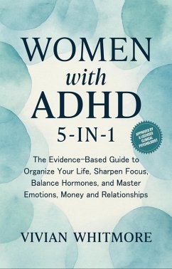 Women with ADHD 5-in-1: The Evidence-Based Guide to Organize Your Life, Sharpen Focus, Balance Hormones, and Master Emotions, Money and Relationships (eBook, ePUB) Cover Women with ADHD 5-in-1: The Evidence-Based Guide to Organize Your Life, Sharpen Focus, Balance Hormones, and Master Emotions, Money and Relationships (eBook, ePUB)